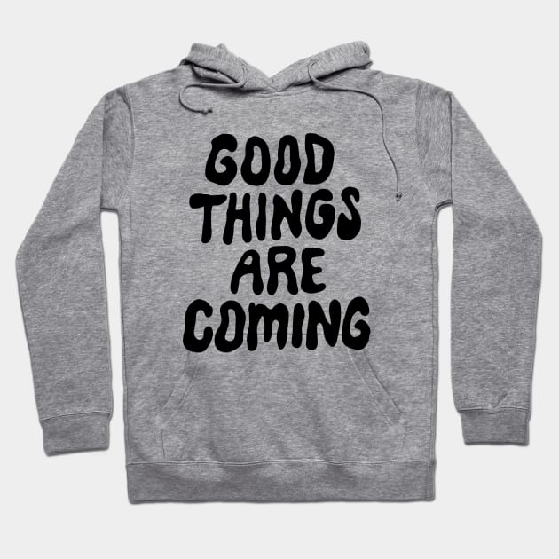 Good Things Are Coming Hoodie by Me And The Moon